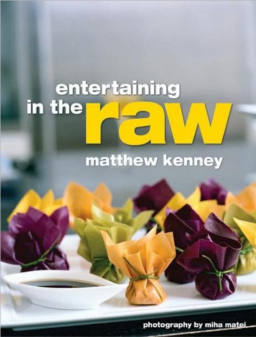 Entertaining in the Raw by Matthew Kenney & Miha Matei