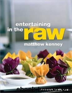 Entertaining in the Raw by Matthew Kenney; Miha Matei