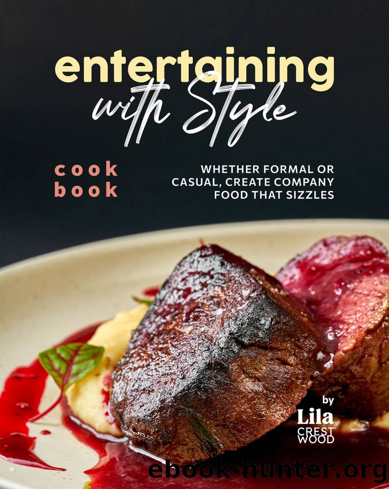 Entertaining with Style Cookbook: Whether Formal or Casual, Create Company Food that Sizzles by Crestwood Lila