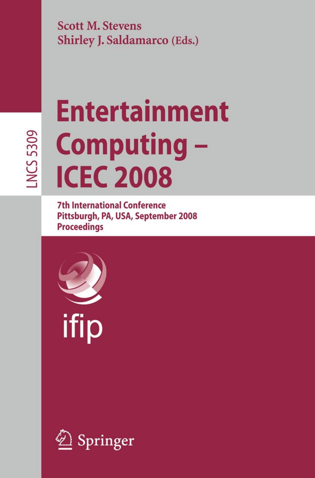 Entertainment Computing - ICEC 2008: 7th International Conference, Pittsburgh, PA, USA, September 25-27, 2008. Proceedings by Miguel Sicart (auth.) Scott M. Stevens Shirley J. Saldamarco (eds.)