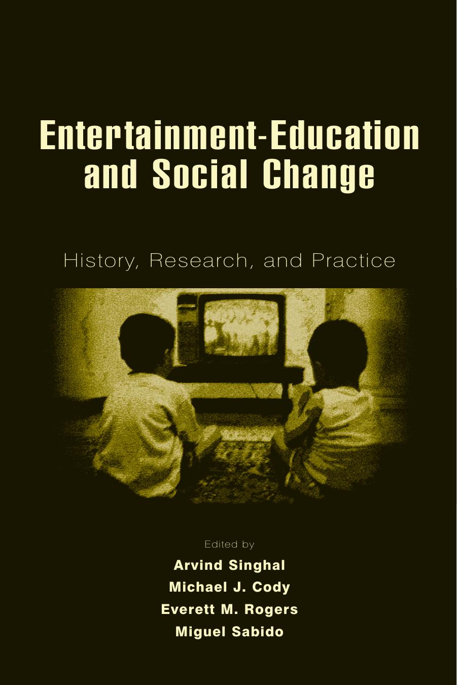 Entertainment-Education and Social Change: History, Research, and Practice by Arvind Singhal Michael J. Cody Everett M. Rogers Miguel Sabido