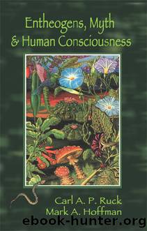 Entheogens, Myth, and Human Consciousness by Carl A. P. Ruck
