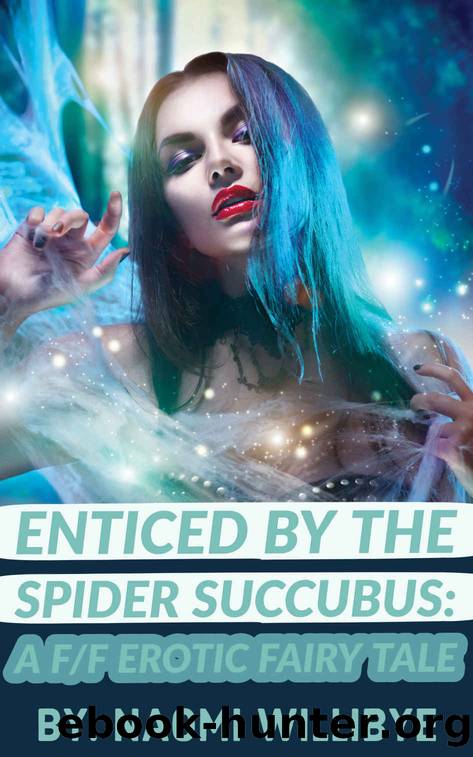 Enticed by the Spider Succubus: A FF Erotic Fairy Tale by Willibye Naomi