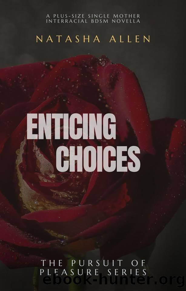 Enticing Choices: A plus-size single mother interracial BDSM Novella (The Pursuit of Pleasure Series Book 2) by Allen Natasha