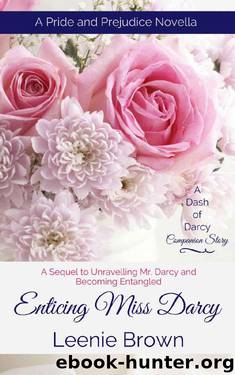 Enticing Miss Darcy: A Pride and Prejudice Novella (Unravelled, Entangled, and Enticed: A Dash of Darcy and Companions Trilogy Book 3) by Leenie Brown