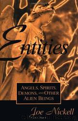 Entities: Angels, Spirits, Demons, and Other Alien Beings by Joe Nickell