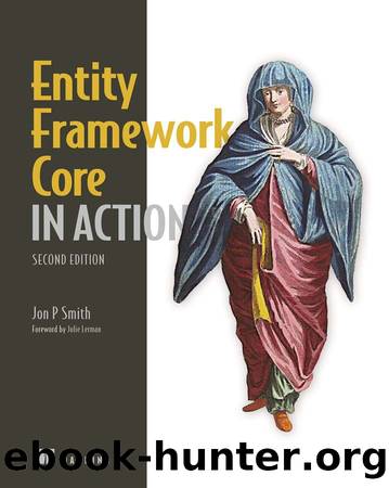 Entity Framework Core in Action, Second Edition by Jon P Smith;