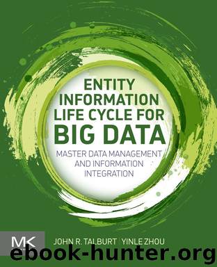 Entity Information Life Cycle for Big Data: Master Data Management and Information Integration by John R. Talburt & Yinle Zhou