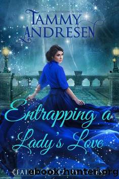 Entrapping a Lord's Love_A Regency Fairy Tale by Tammy Andresen