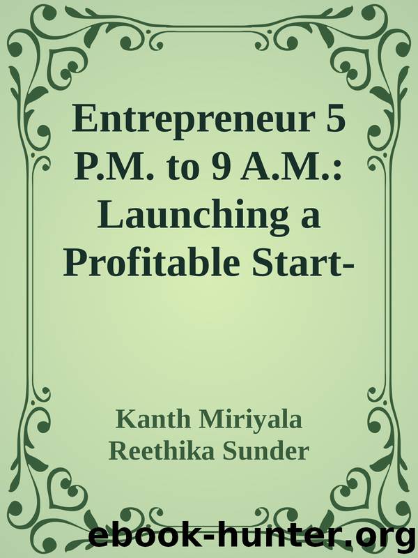 Entrepreneur 5 P.M. to 9 A.M.: Launching a Profitable Start-Up without Quitting Your Job by Kanth Miriyala & Reethika Sunder