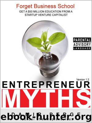 Entrepreneur Myths : Forget Business School. Get a $50 Million Education from a Startup Venture Capitalist by Damir Perge