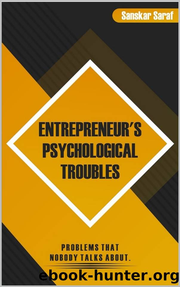 Entrepreneur's Psychological Troubles: Problems That Nobody Talks About by Saraf Sanskar