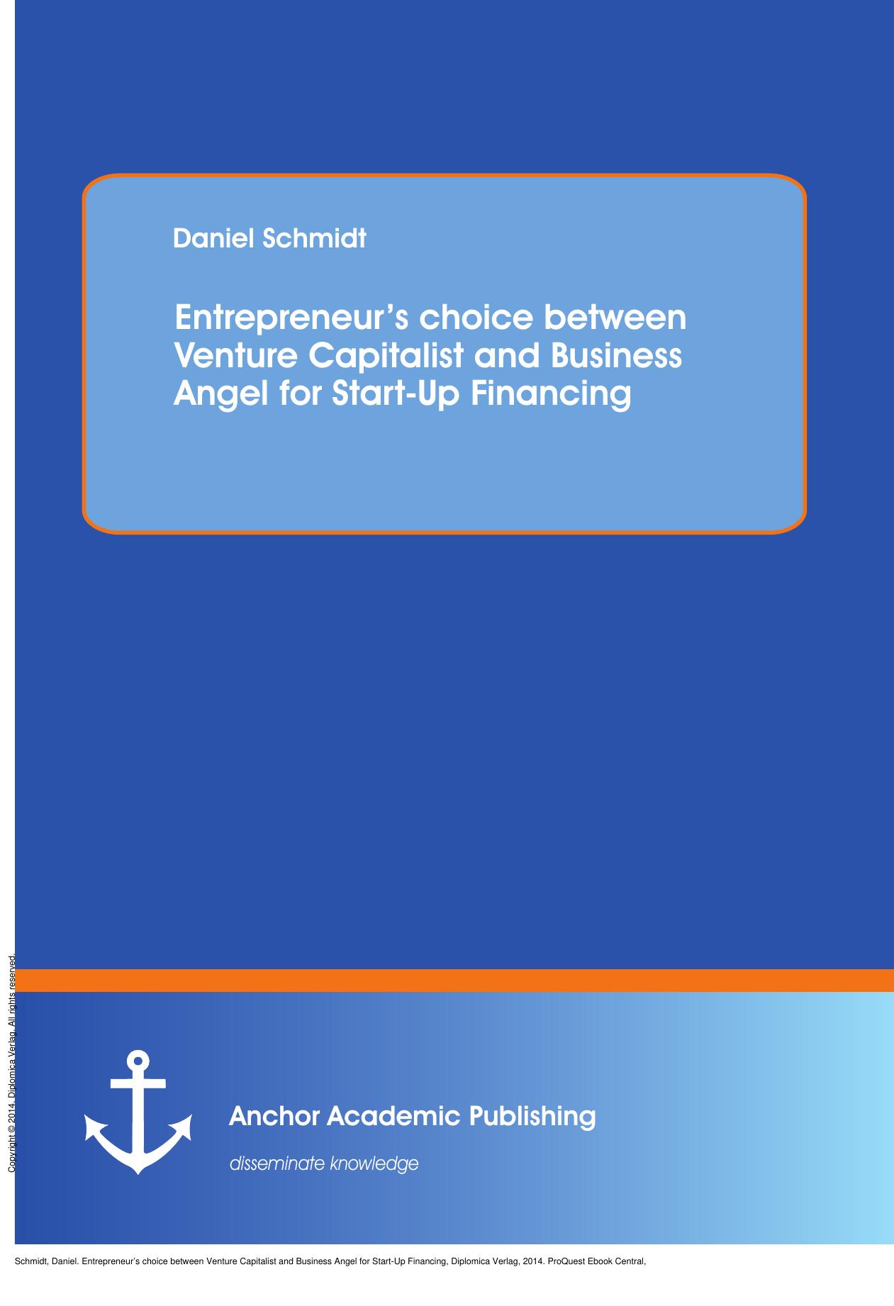Entrepreneurâs choice between Venture Capitalist and Business Angel for Start-Up Financing by Daniel Schmidt