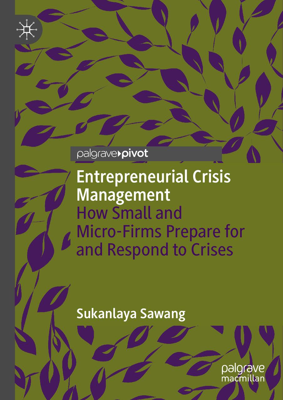 Entrepreneurial Crisis Management: How Small and Micro-Firms Prepare for and Respond to Crises by Sukanlaya Sawang