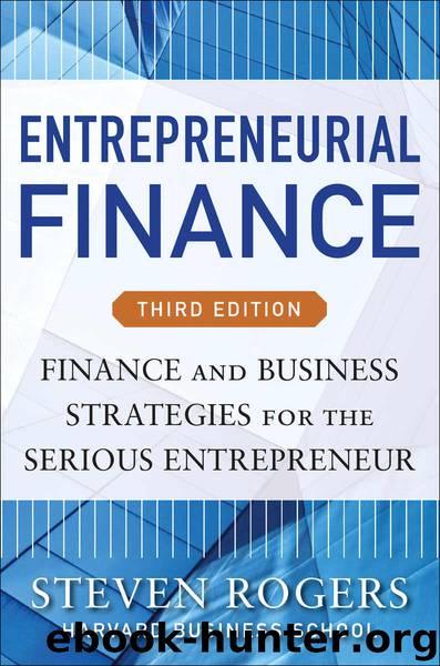 Entrepreneurial Finance, Third Edition: Finance and Business Strategies for the Serious Entrepreneur by Steven Rogers & Roza E. Makonnen