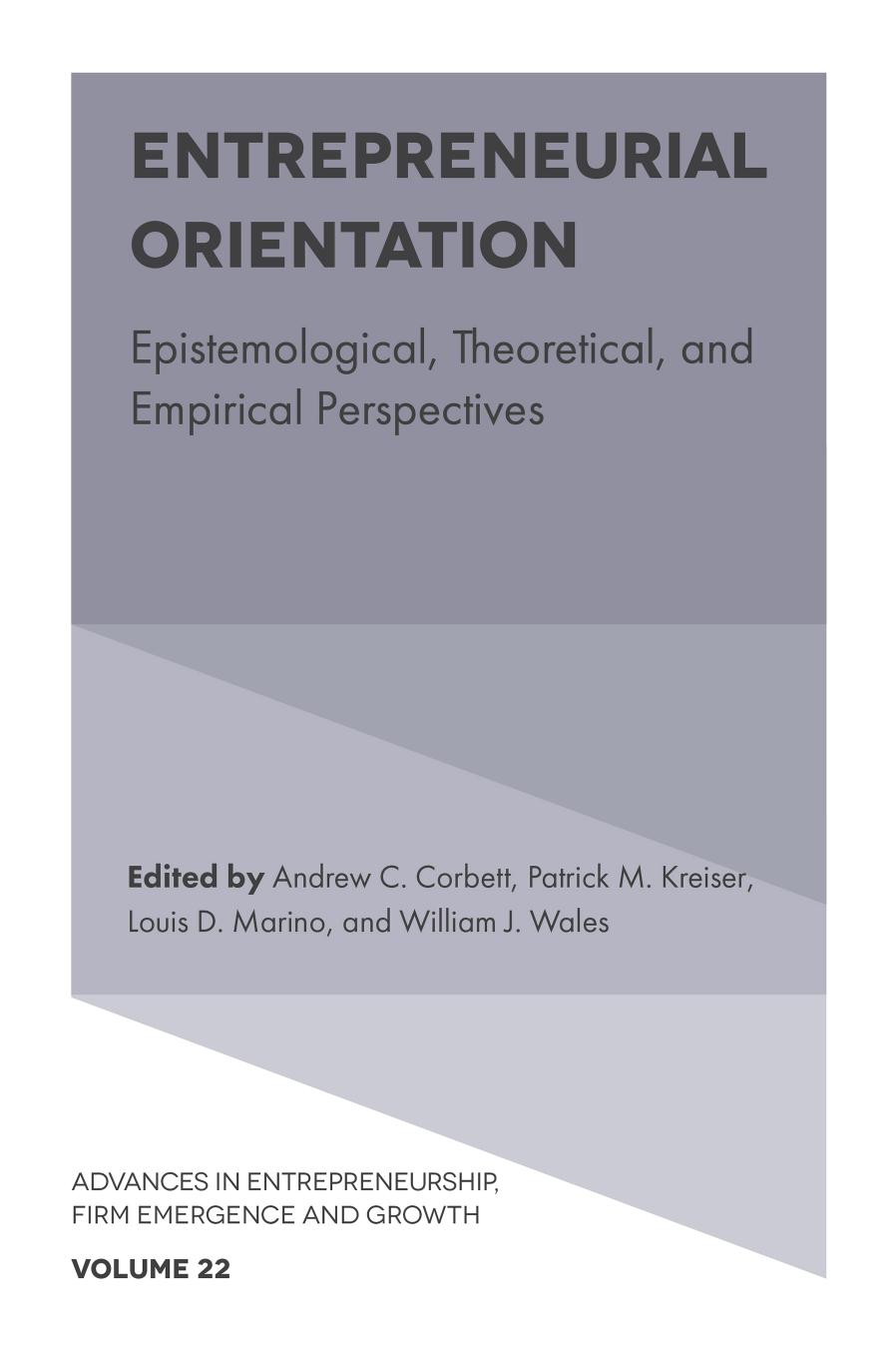 Entrepreneurial Orientation: Epistemological, Theoretical, and Empirical Perspectives by Andrew C. Corbett Patrick M. Kreiser Louis D. Marino William J. Wales