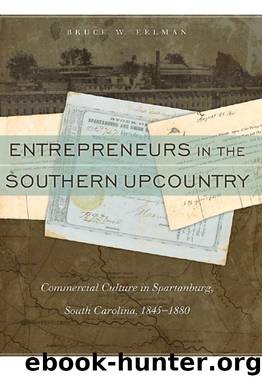 Entrepreneurs in the Southern Upcountry : Commercial Culture in Spartanburg, South Carolina, 1845-1880 by Bruce W. Eelman