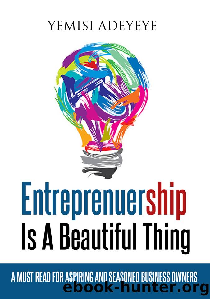 Entrepreneurship Is A Beautiful Thing: A Must Read For Aspiring And Seasoned Business Owners by Adeyeye Yemisi