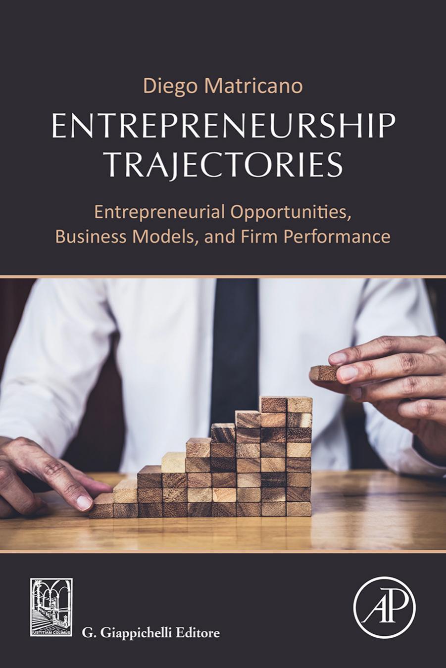 Entrepreneurship Trajectories: Entrepreneurial Opportunities, Business Models, and Firm Performance by Diego Matricano