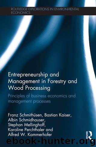 Entrepreneurship and Management in Forestry and Wood Processing by Franz Schmithüsen Bastian Kaiser Albin Schmidhauser Stephan Mellinghoff Karoline Perchthaler Alfred W. Kammerhofer & Bastian Kaiser & Albin Schmidhauser & Stephan Mellinghoff & Karoline Perchthaler & Alfred W. Kammerhofer