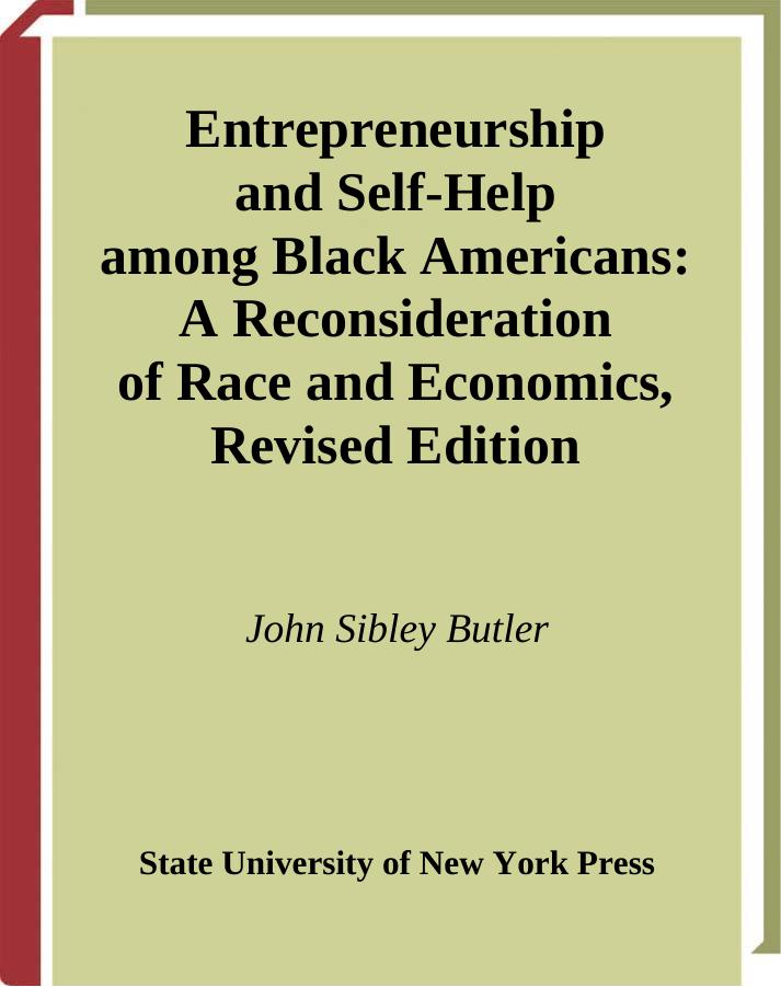 Entrepreneurship and Self-Help Among Black Americans: A Reconsideration of Race and Economics (S U N Y Series in Ethnicity and Race in American Life) by John Sibley Butler