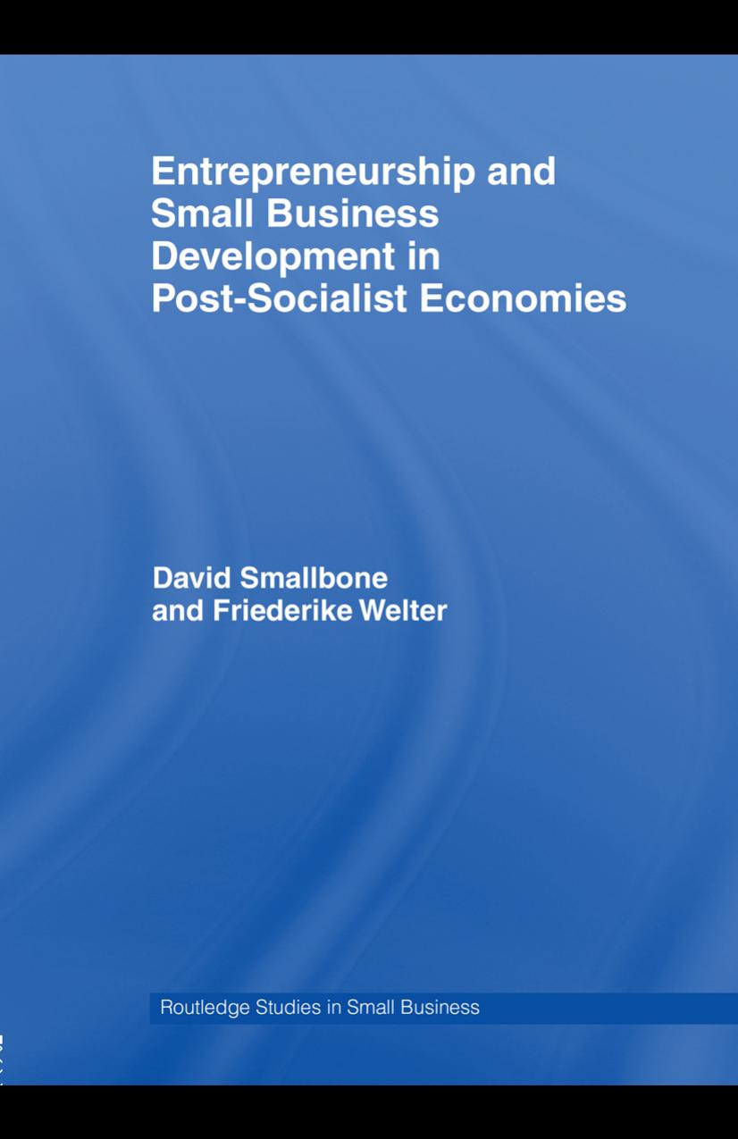Entrepreneurship and Small Business Development in Post-Socialist Economies (Routledge Studies in Small Business) by Friederike Welter and David Smallbone