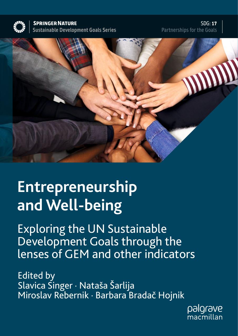Entrepreneurship and Well-being: Exploring the UN Sustainable Development Goals through the lenses of GEM and other indicators by Slavica Singer Nataša Šarlija Miroslav Rebernik Barbara Bradač Hojnik