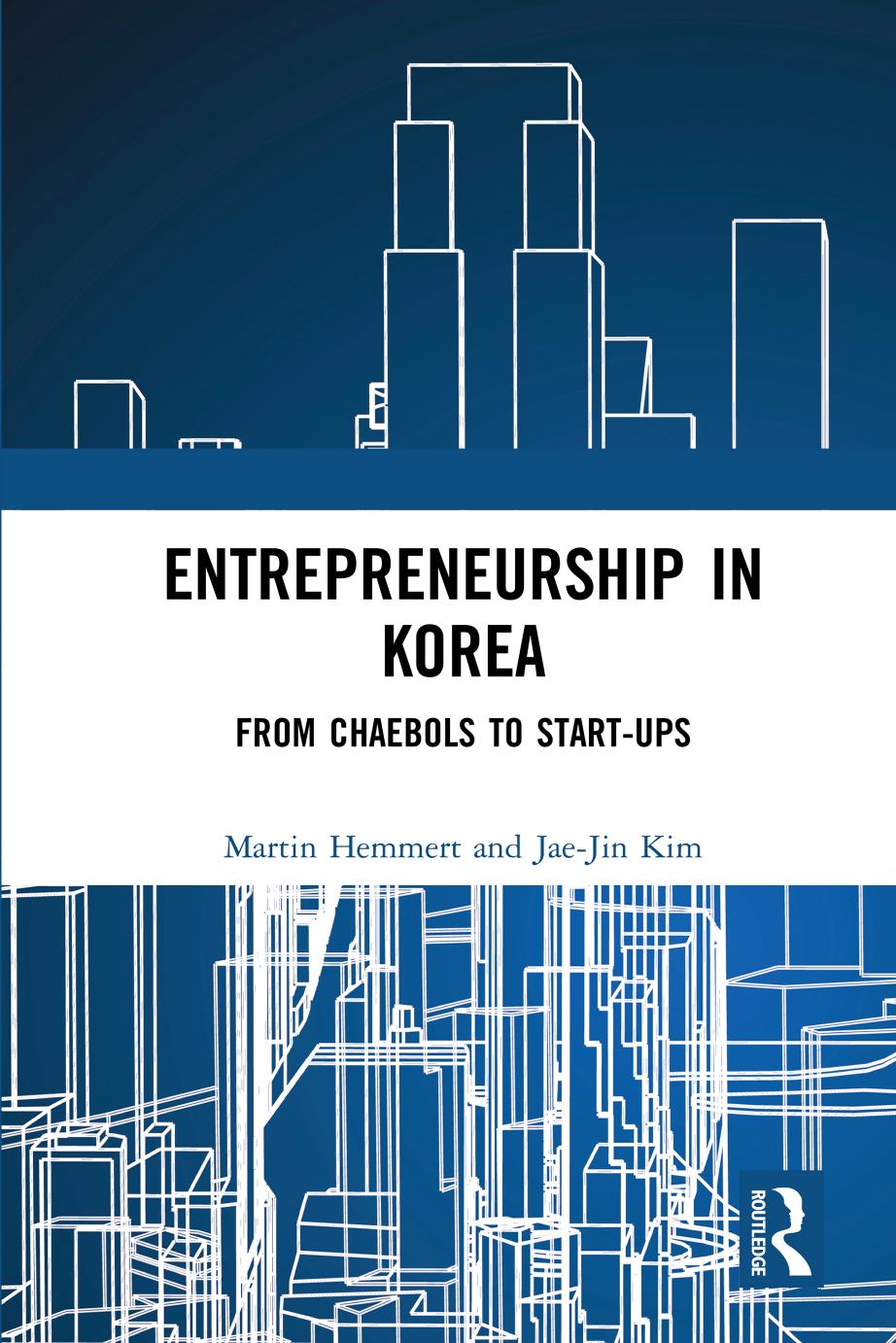 Entrepreneurship in Korea: From Chaebols to Start-ups by Martin Hemmert Jae-Jin Kim
