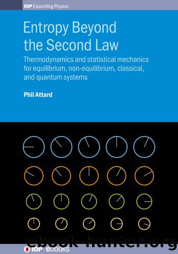 Entropy Beyond the Second Law: Thermodynamics and statistical mechanics for equilibrium, non-equilibrium, classical, and quantum systems by Phil Attard
