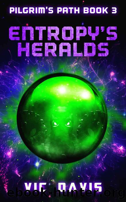 Entropy's Heralds: Pilgrims Path Book 3 by Vic Davis