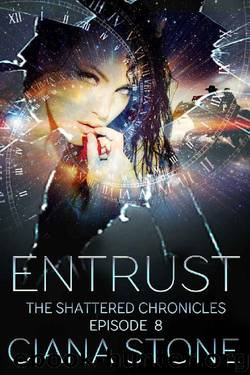 Entrust: Episode 8 of The Shattered Chronicles by Ciana Stone