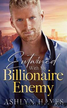 Entwined With My Billionaire Enemy: An Off Limits, Enemies to Lovers Romance by Ashlyn Hayes