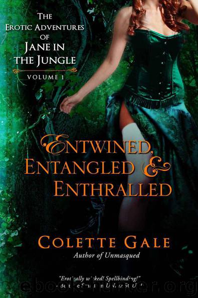 Entwined, Entangled & Enthralled: The Erotic Adventures of Jane in the Jungle (Three Complete Episodes) (The Erotic Adventures of Jane in the Jungle--Boxed Sets Book 1) by Colette Gale