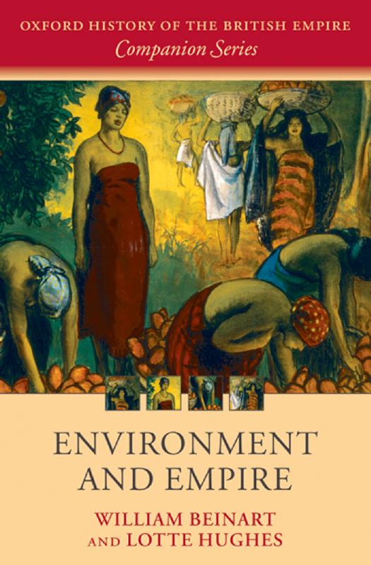 Environment and Empire (Oxford History of the British Empire Companion) by William Beinart Lotte Hughes