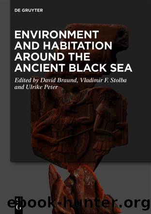Environment and Habitation around the Ancient Black Sea by David Braund Vladimir F. Stolba Ulrike Peter