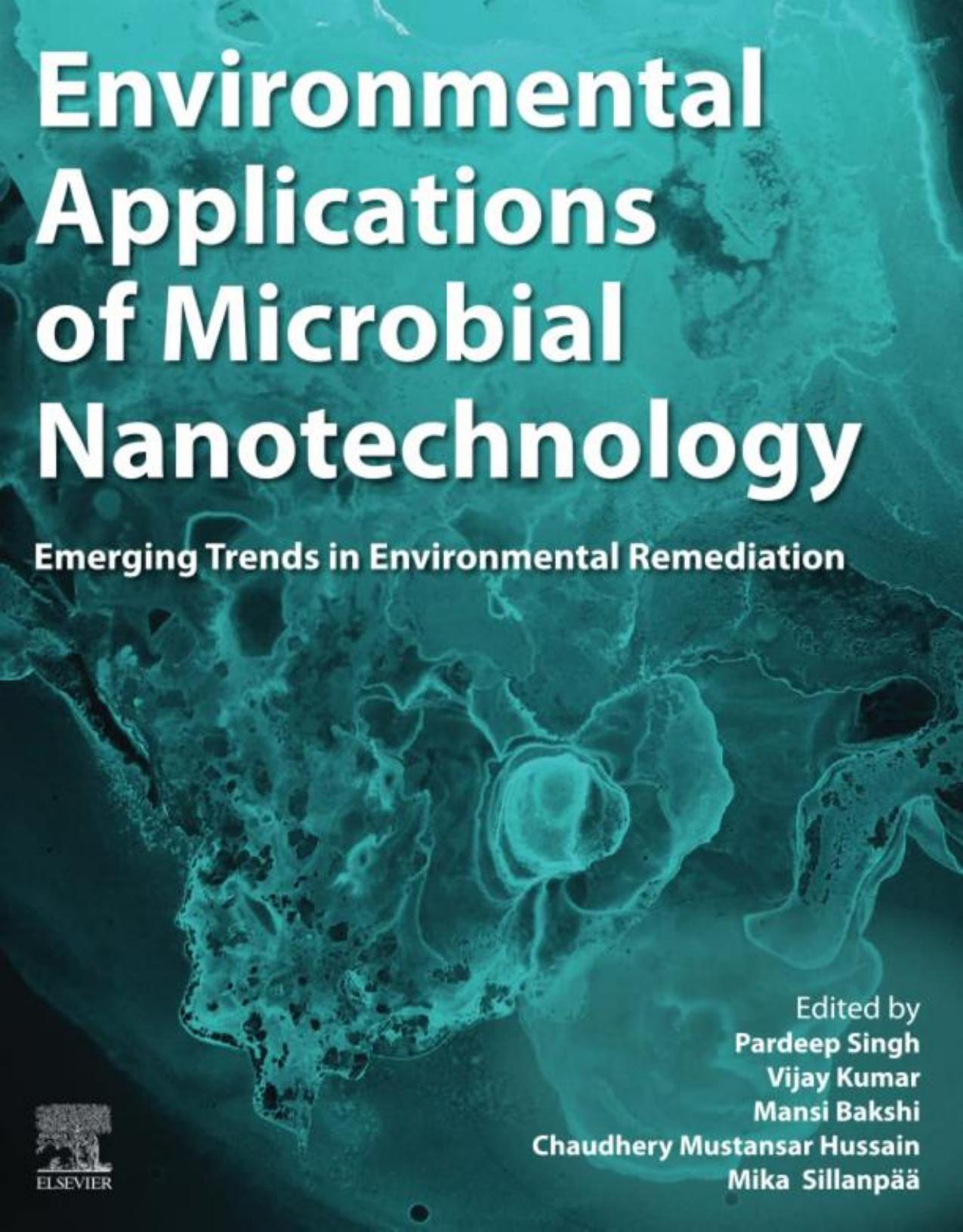 Environmental Applications of Microbial Nanotechnology: Emerging Trends in Environmental Remediation by Pardeep Singh Vijay Kumar Mansi Bakshi Chaudhery Mustansar Hussain Mika Sillanpää