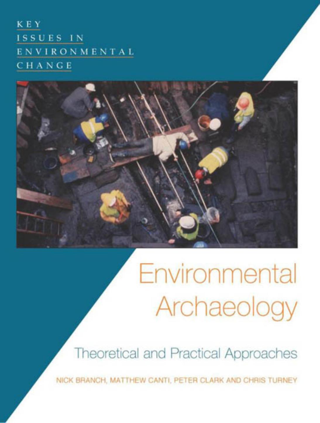 Environmental Archaeology: Theoretical and Practical Approaches (Key Issues in Environmental Change) by Nick Branch Matthew Canti Peter Clark Chris Turney