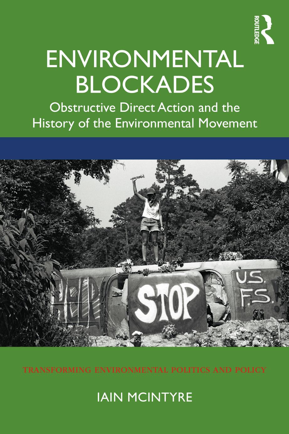 Environmental Blockades: Obstructive Direct Action and the History of the Environmental Movement by Iain McIntyre