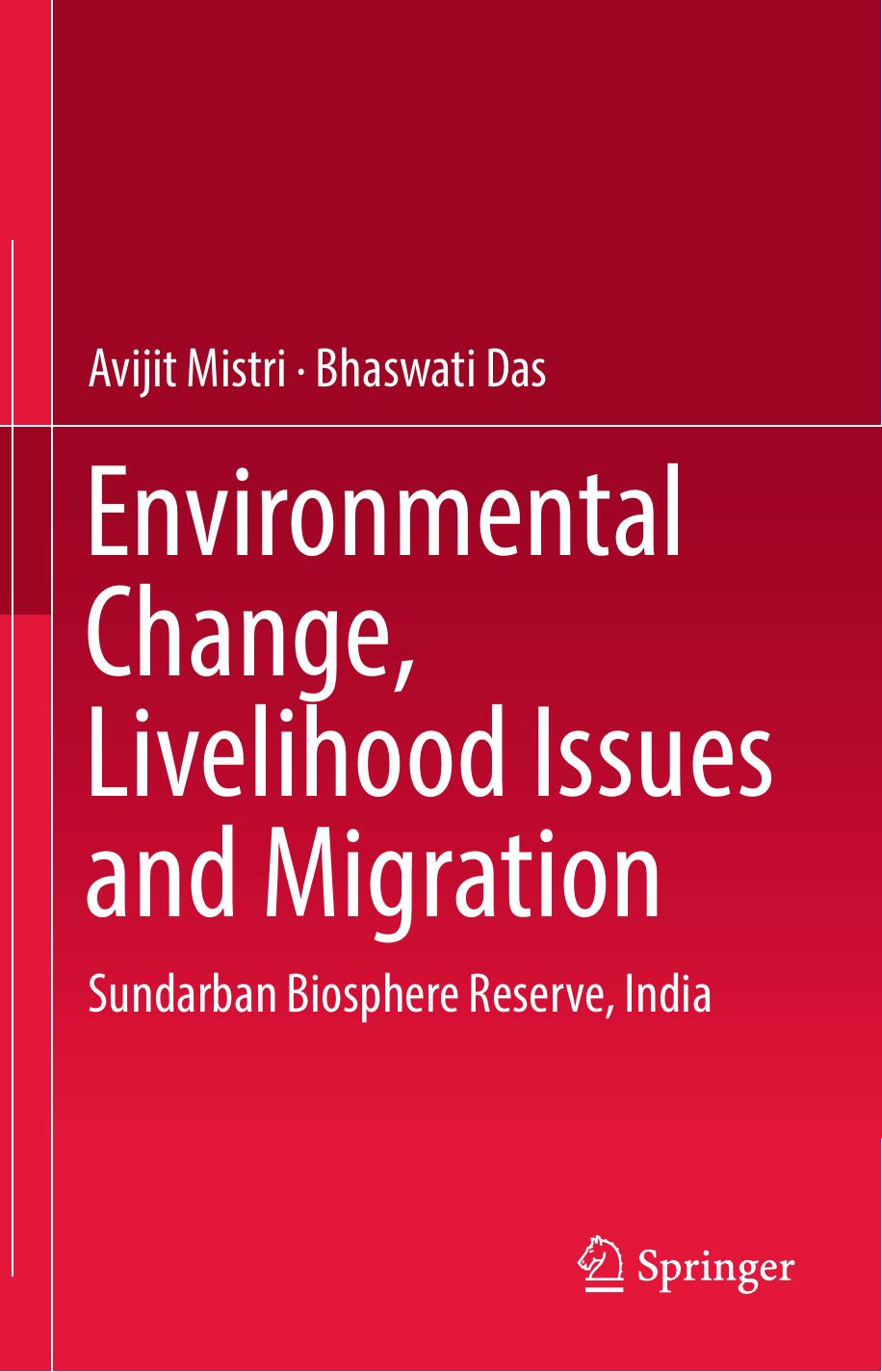 Environmental Change, Livelihood Issues and Migration: Sundarban Biosphere Reserve, India by Avijit Mistri Bhaswati Das