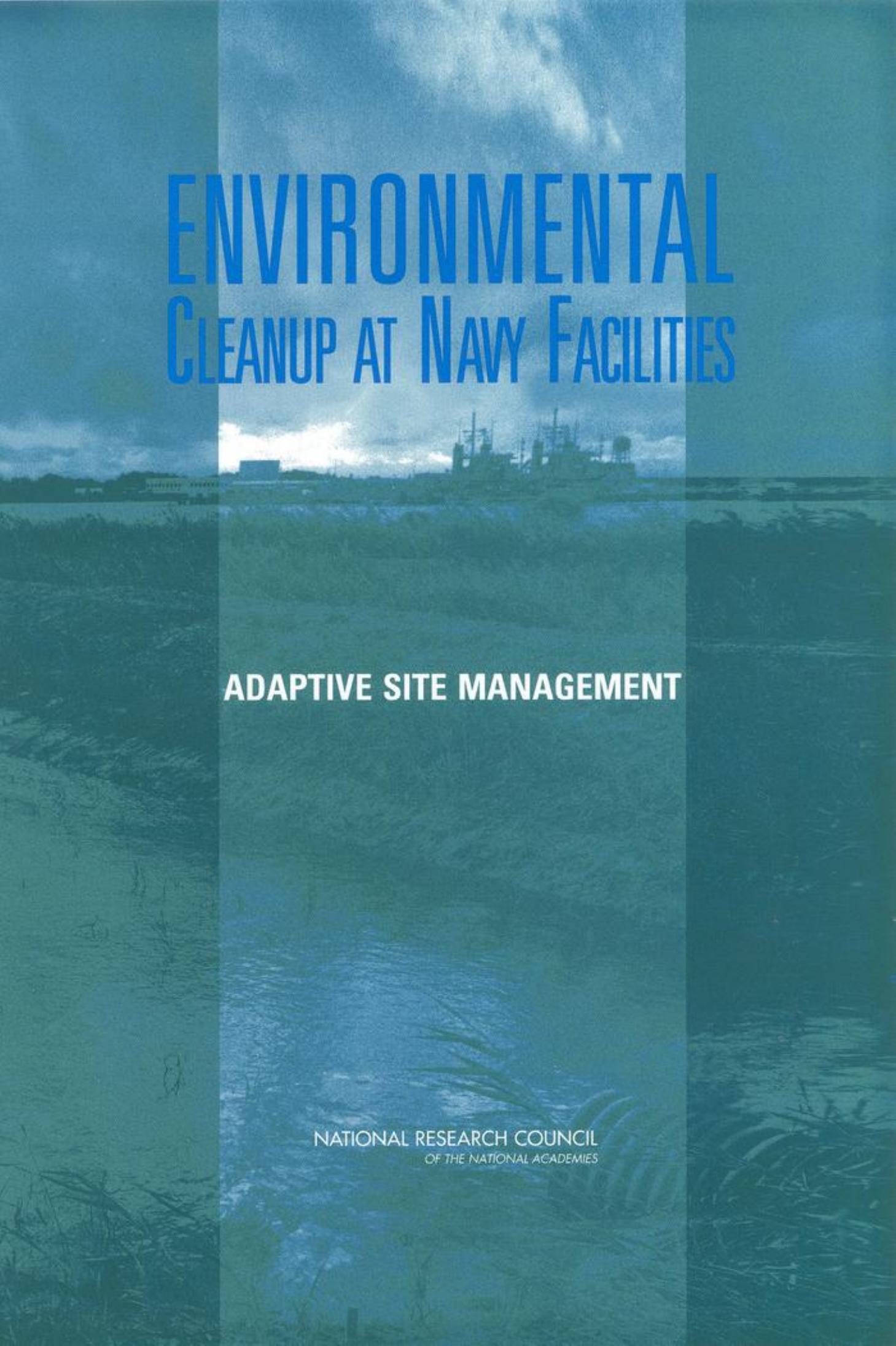 Environmental Cleanup at Navy Facilities Adaptive Site Management by Committee on Environmental Remediation at Naval Facilities National Research Council