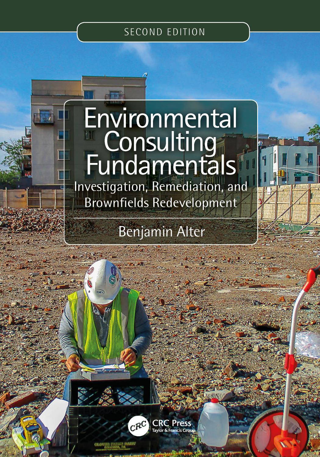 Environmental Consulting Fundamentals: Investigation, Remediation, and Brownfields Redevelopment by Benjamin Alter