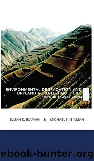 Environmental Degradation and Dryland Agro-Technologies in Northwest China by Elijah K. Biamah Michael K. Biamah