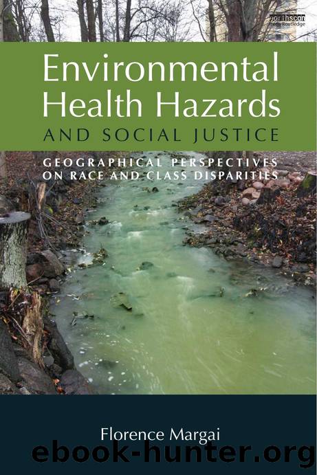 Environmental Health Hazards and Social Justice : Geographical Perspectives on Race and Class Disparities by Florence Margai