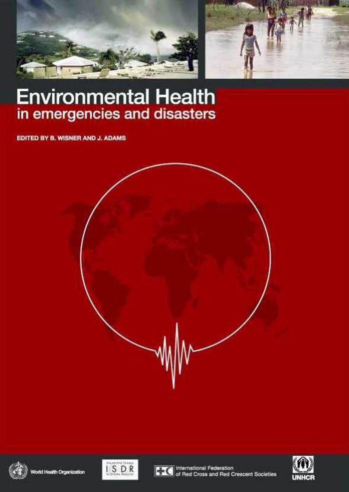 Environmental Health in Emergencies and Disasters by B. Wisner J. Adams