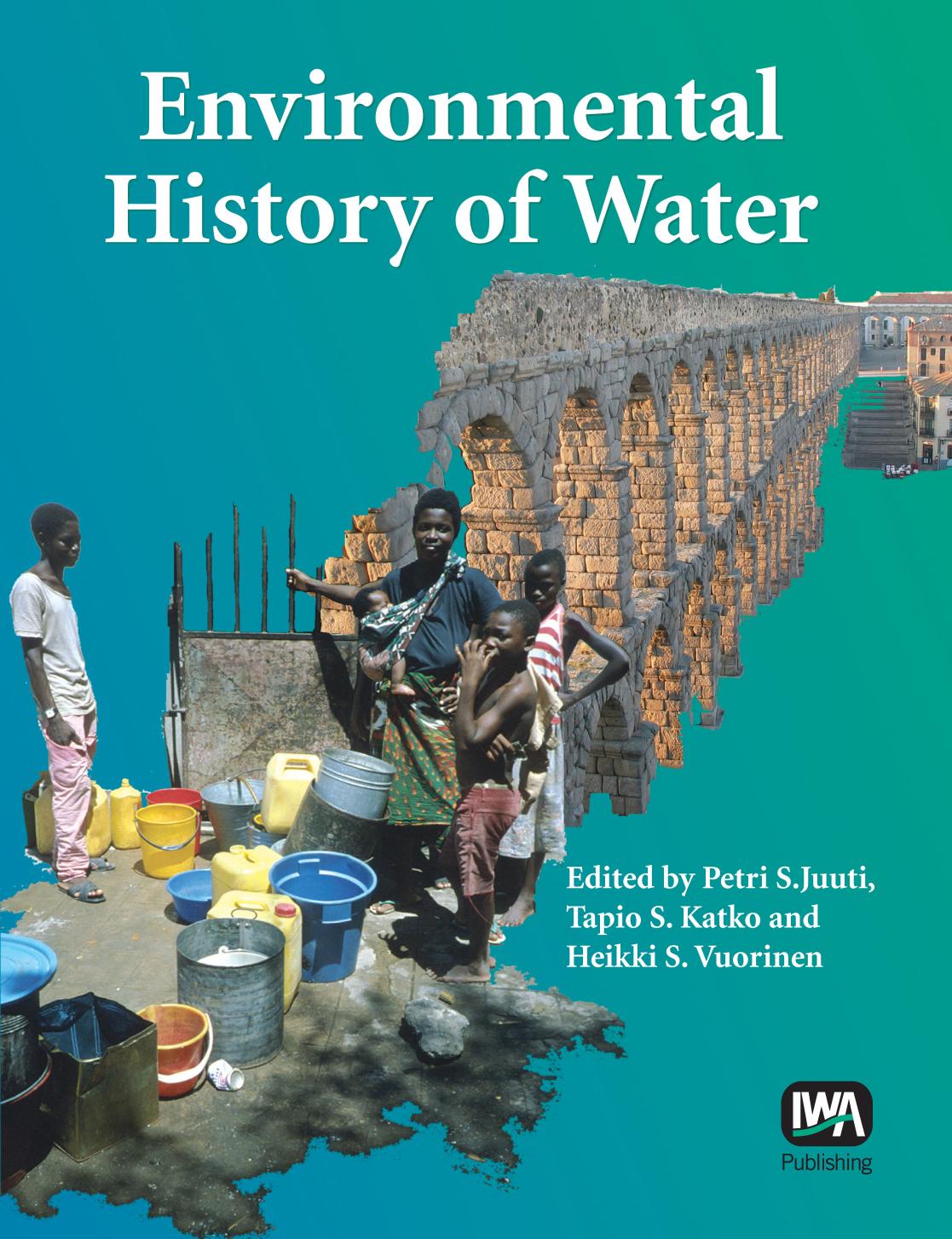 Environmental History of Water: Global Views on Community Water Supply and Sanitation by Petri S. Juuti