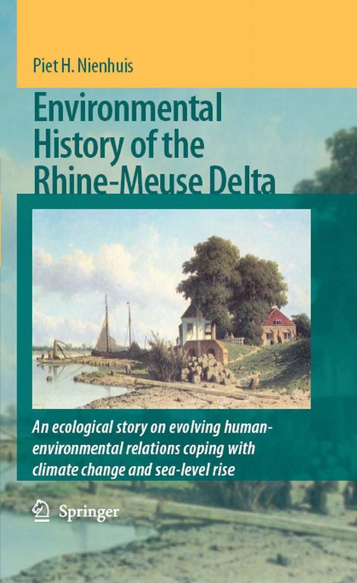 Environmental History of the Rhine-Meuse Delta: An ecological story on evolving human-environmental relations coping with climate change and sea-level rise by P.H. Nienhuis