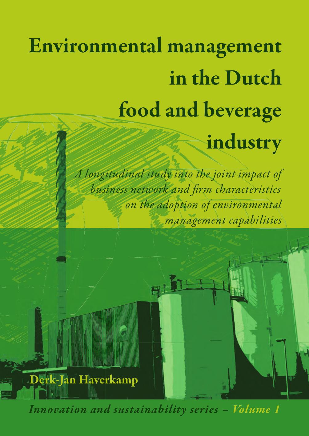 Environmental Management In The Dutch Food And Beverage Industry: A Longitudinal Study into the Joint Impact of Business Network and Firm ... Capabilities by Derk-jan Haverkamp