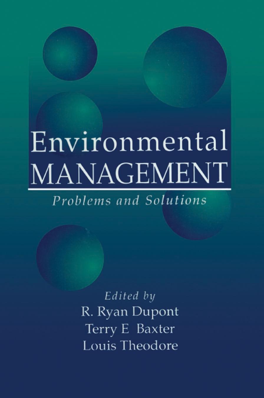 Environmental Management: Problems and Solutions by Louis Theodore ‎ R. Ryan Dupont ‎ Terry E. Baxter