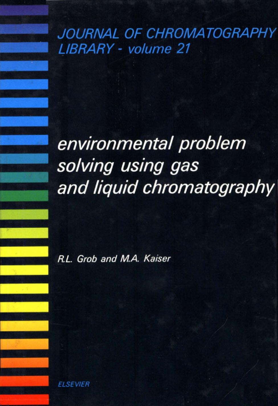 Environmental Problem Solving Using Gas and Liquid Chromatography (Journal of Chromatography Library 21) by Robert L. Grob Mary A. Kaiser