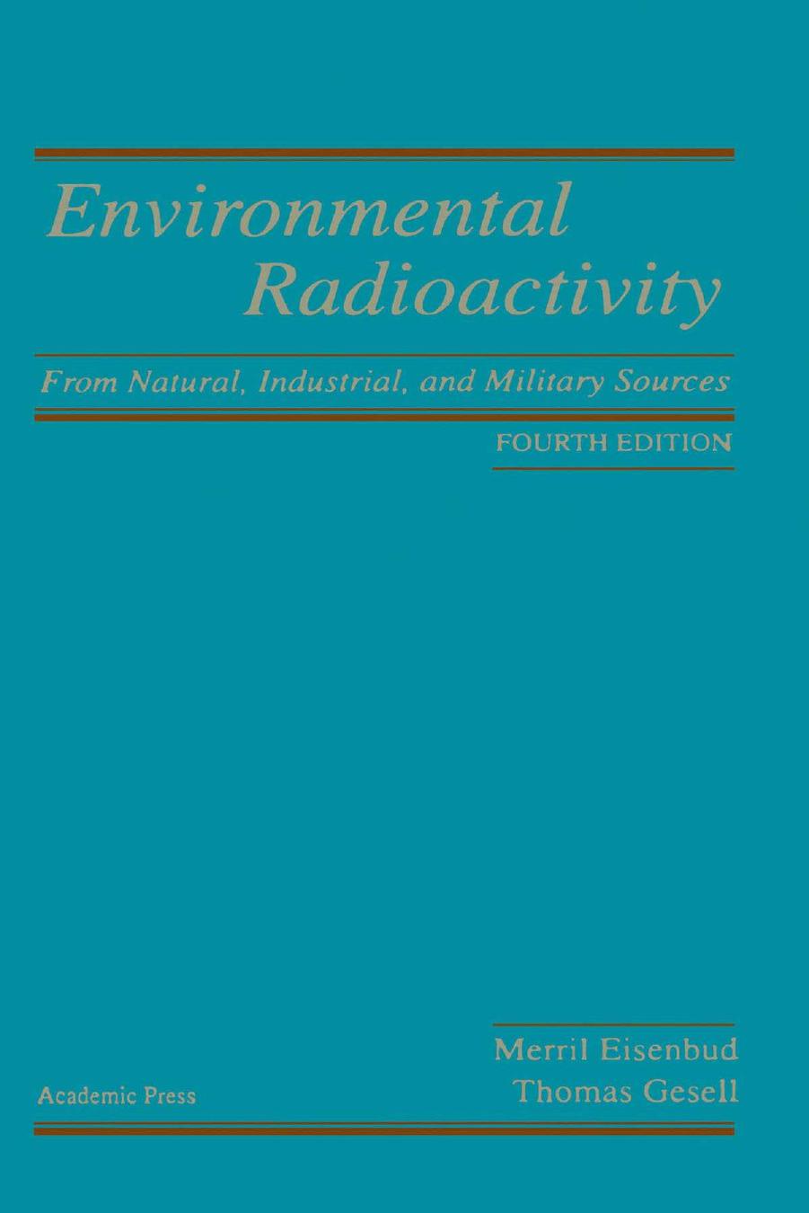 Environmental Radioactivity from Natural, Industrial & Military Sources, Fourth Edition: From Natural, Industrial and Military Sources by Merrill Eisenbud Thomas F. Gesell